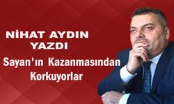 Sayan'ın Kazanmasından Korkuyorlar