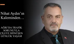Nihat Aydın’ın Kaleminden… Ağrı’da Trafik Sorunuyla Çileye Dönüşen Günlük Yaşam