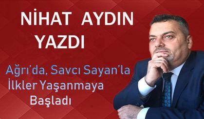 Ağrı'da, Savcı SAYAN'la İlkler Yaşanmaya Başladı!