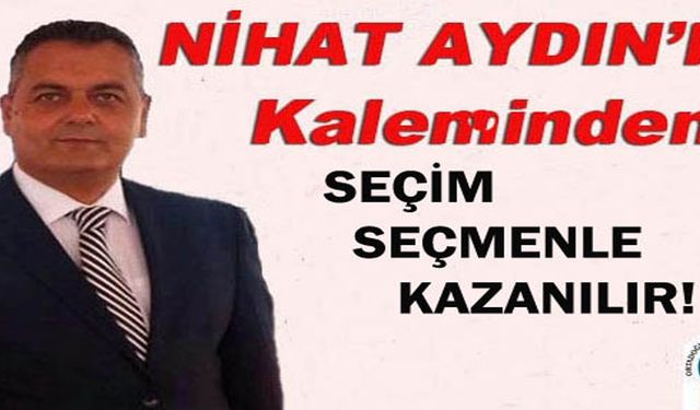 SEÇİM SEÇMENLE KAZANILIR