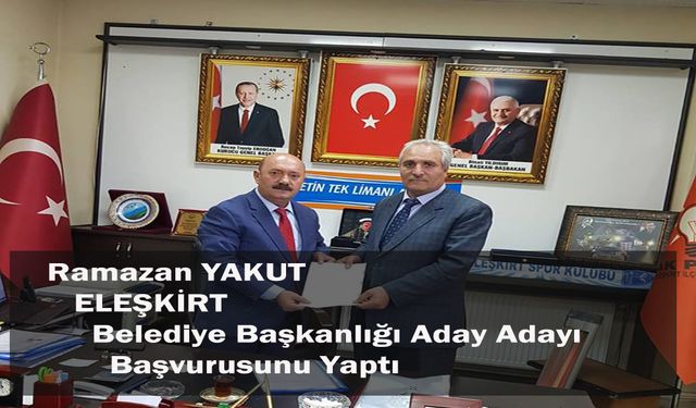Ramazan YAKUT ELEŞKİRT İlçesi  Aday Adaylığını Açıkladı