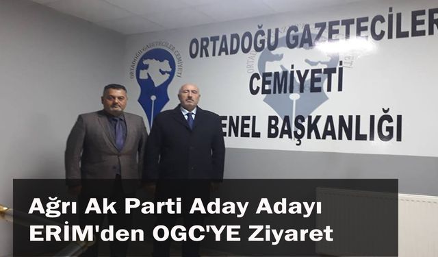Ağrı Ak Parti Aday Adayı ERİM'den, OGC'YE Ziyaret