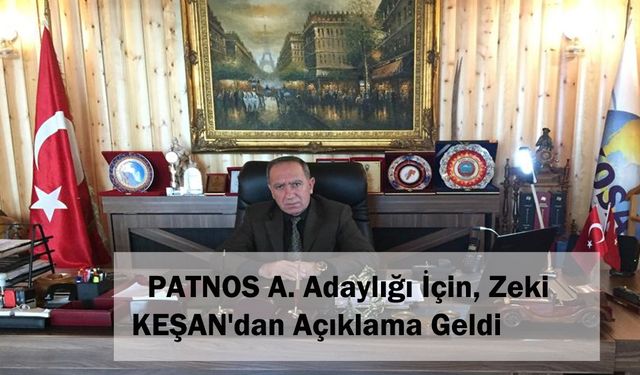 PATNOS  A. Adaylığı İçin, Zeki KEŞAN'dan Açıklama Geldi