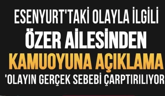 Özer Ailesi’nden kamuoyuna açıklama geldi