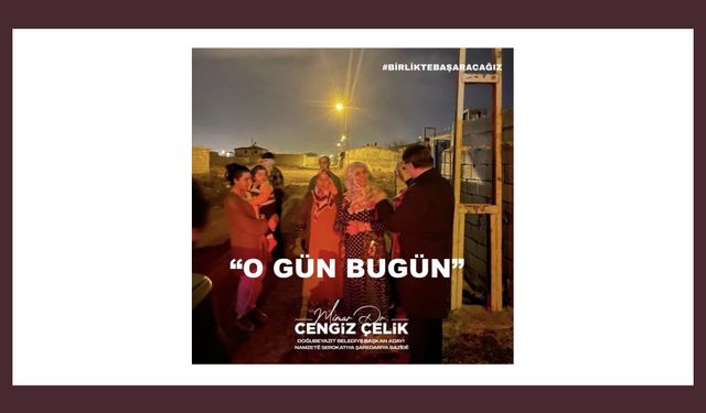 AK Parti Doğubayazıt Belediye Başkan Adayı Cengiz: “O Gün Bugün”