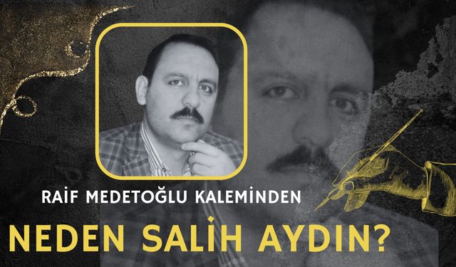 Raif Medetoğlu’nun Kaleminden… Neden Salih Aydın ?