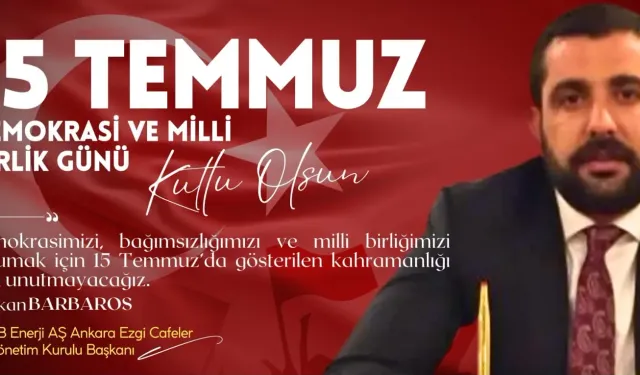 İş insanı Volkan Barbaros’tan, 15 Temmuz Demokrasi ve Milli Birlik Günü mesajı