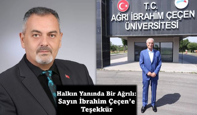 Nihat Aydın’ın Kaleminden... Halkın Yanında Bir Ağrılı: Sayın İbrahim Çeçen’e Teşekkür