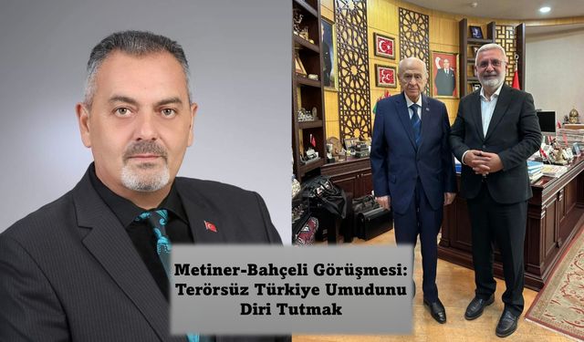 Nihat Aydın’ın Kaleminden... Metiner-Bahçeli Görüşmesi: Terörsüz Türkiye Umudunu Diri Tutmak