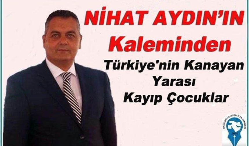  Türkiye'nin Kanayan Yarası Kayıp Çocuklar