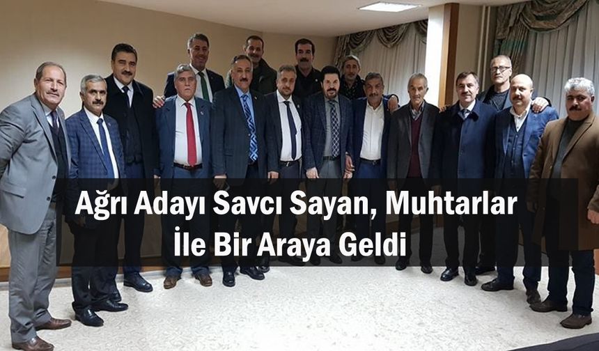 Ağrı Adayı Sayan, 18 Mahalle İçin  Çalışmalarına Başladı