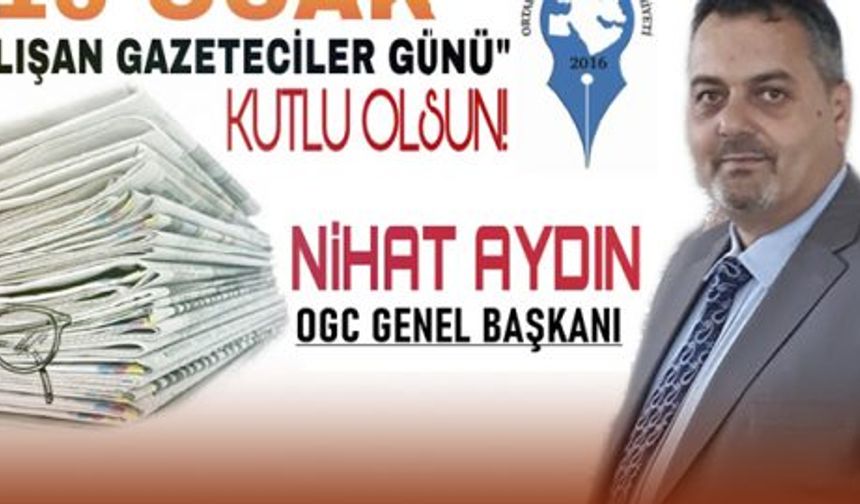 OGC Genel Başkanı Aydın’dan, ”10 Ocak Çalışan Gazeteciler Günü” Mesajı