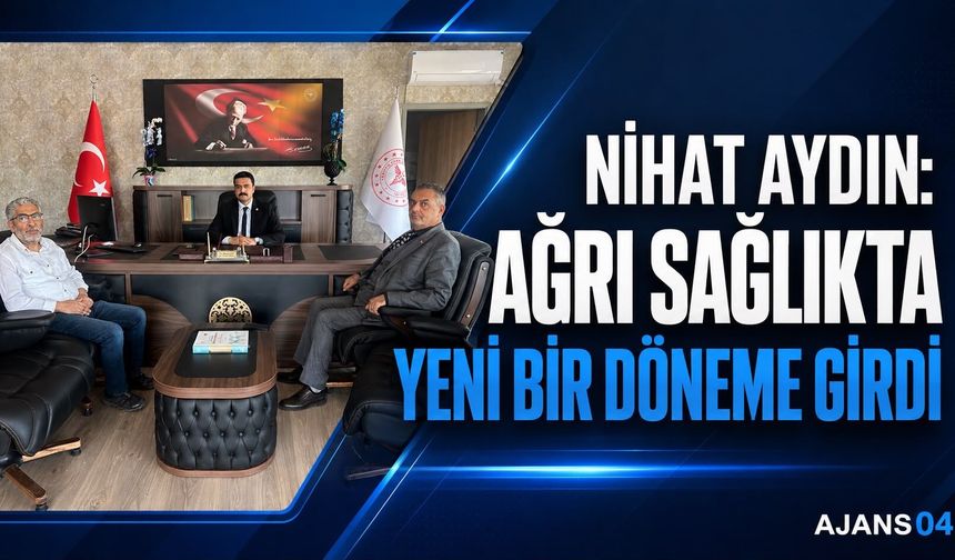 Nihat Aydın: “Ağrı Sağlıkta Yeni Bir Döneme Girdi”