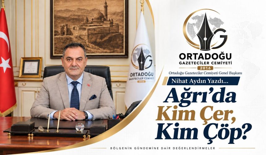 Nihat Aydın’ın Kaleminden… Ağrı’da Kim Çer, Kim Çöp?
