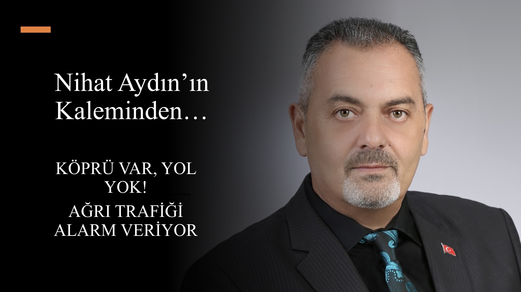 Nihat Aydın’ın Kaleminden... Köprü Var, Yol Yok! Ağrı Trafiği Alarm Veriyor