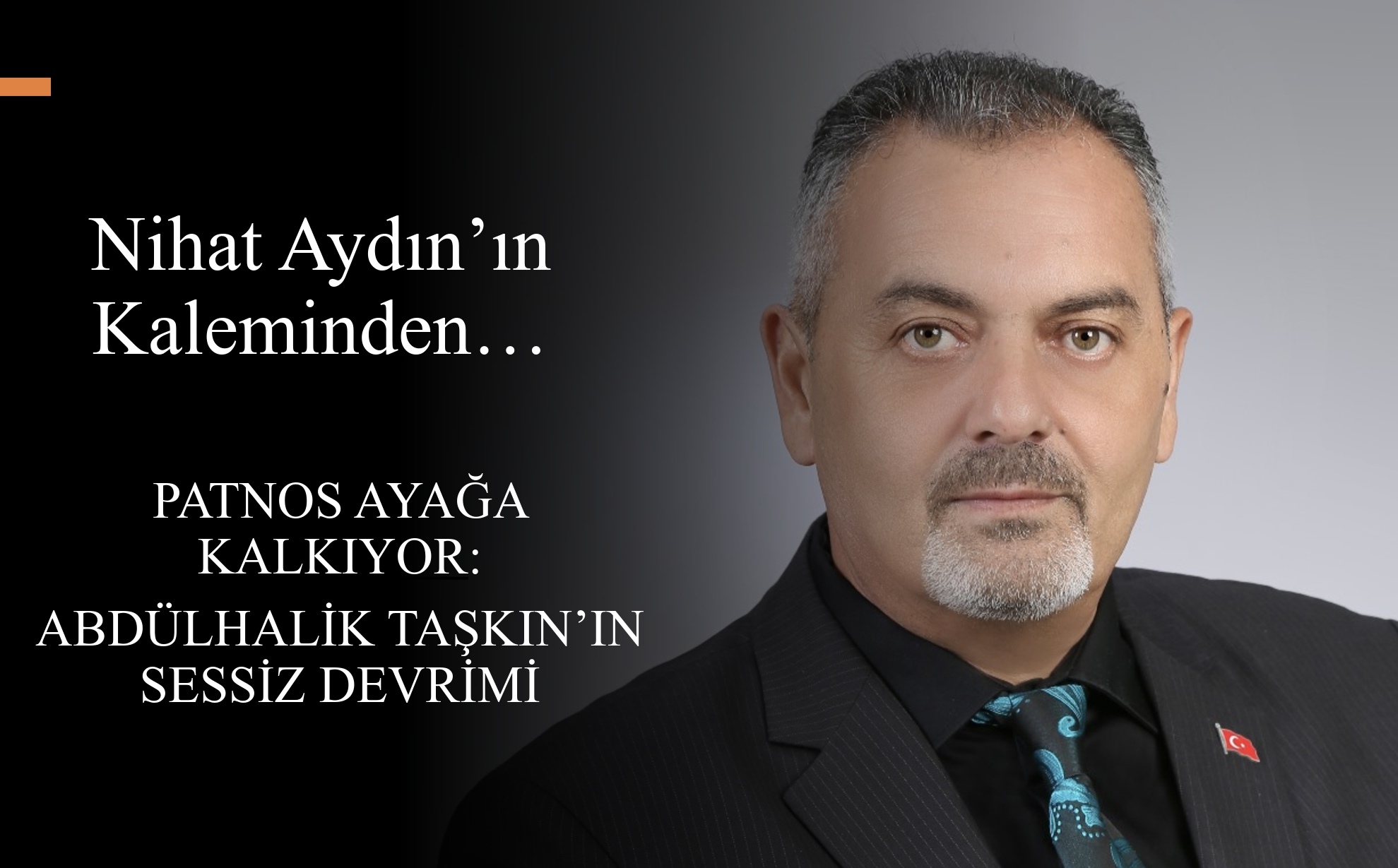 Nihat Aydın’ın Kaleminden... Patnos Ayağa Kalkıyor: Abdülhalik Taşkın’ın Sessiz Devrimi