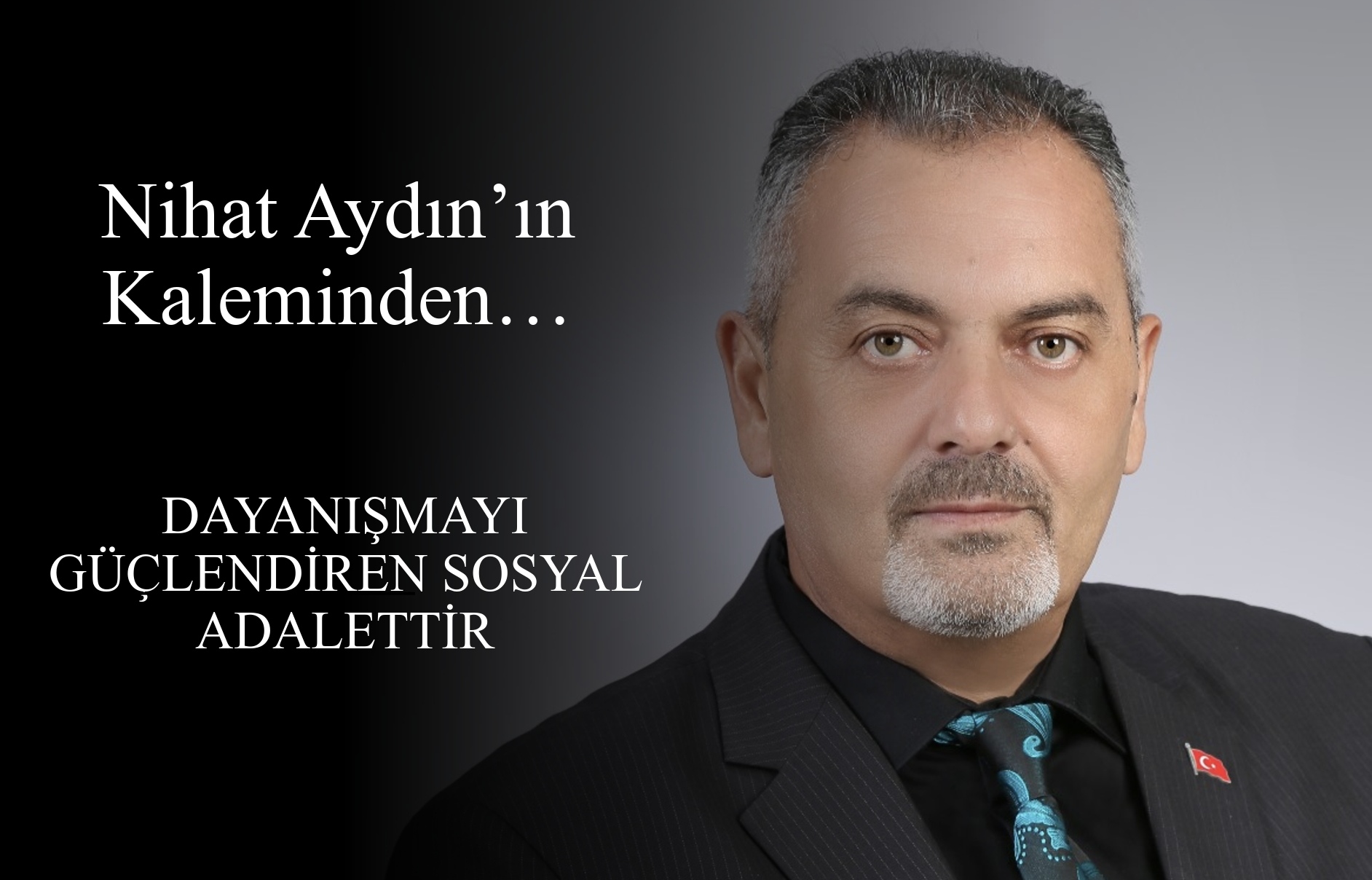 Nihat Aydın’ın Kaleminden... Dayanışmayı Güçlendiren Sosyal Adalettir