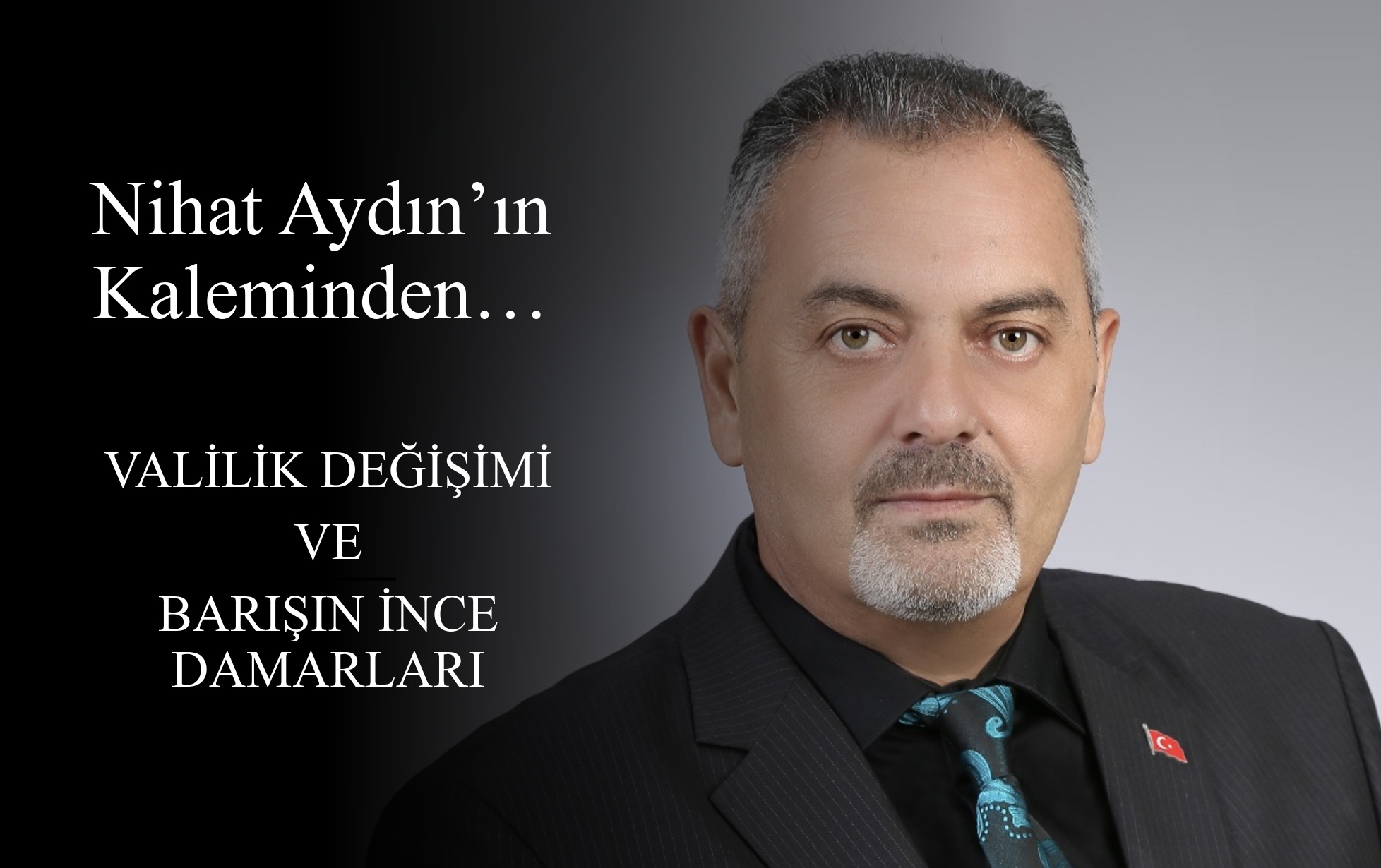 Nihat Aydın’ın Kaleminden... Valilik Değişimi ve Barışın İnce Damarları