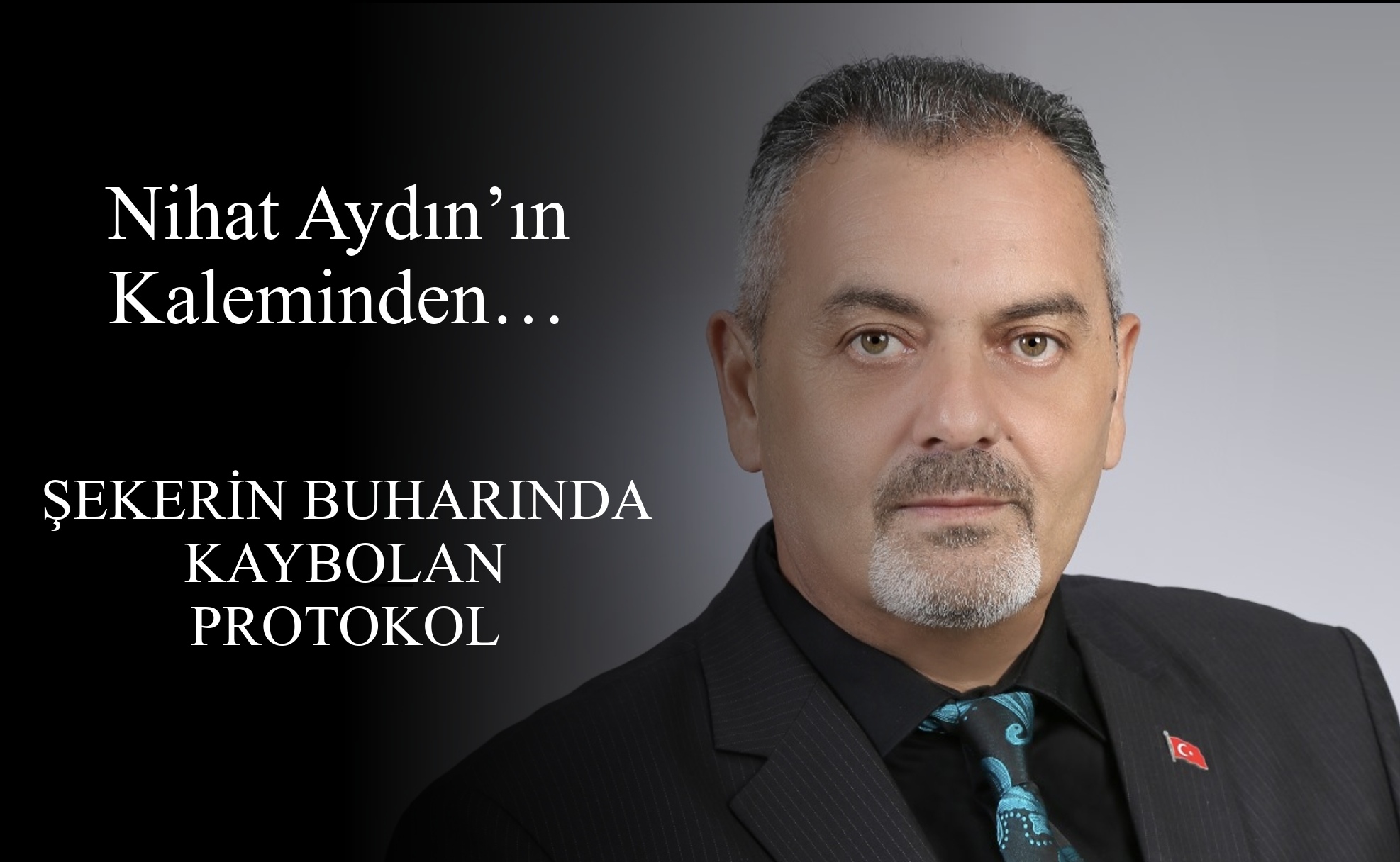 Nihat Aydın’ın Kaleminden... Şekerin Buharında Kaybolan Protokol