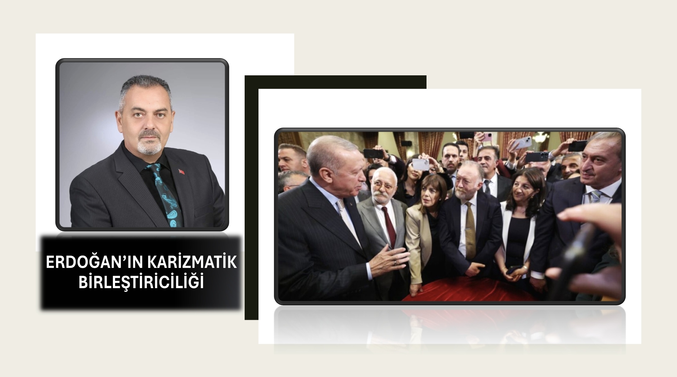Nihat Aydın’ın Kaleminden… Erdoğan’ın Karizmatik Birleştiriciliği