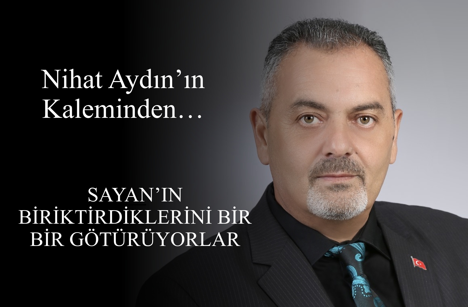 Nihat Aydın’ın Kaleminden... Sayan’ın Biriktirdiklerini Bir Bir Götürüyorlar