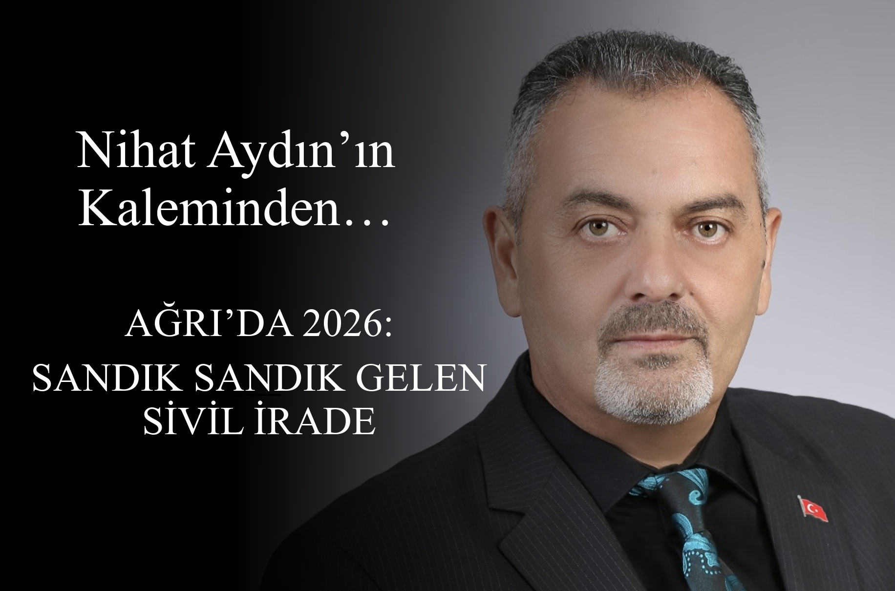 Nihat Aydın Kaleminden... Ağrı’da 2026: Sandık Sandık Gelen Sivil İrade